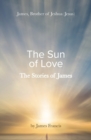 Image for The stories of James  : James - brother of Jeshua (Jesus) - the sun of love