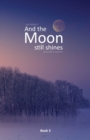 Image for And the moon still shines : And other poems