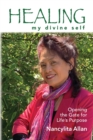 Image for Healing my divine self : Opening the gate for life&#39;s purpose