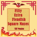 Image for Fifty Extra Fiendish Square Mazes
