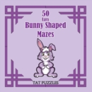 Image for 50 Easy Bunny Shaped Mazes