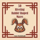 Image for 50 Riveting Rabbit Shaped Mazes
