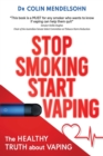 Image for Stop Smoking Start Vaping : The Healthy Truth About Vaping