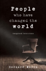 Image for People Who Have Changed The World: Imagined Stories