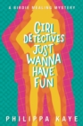 Image for Girl Detectives Just Wanna Have Fun: A Birdie Mealing Mystery