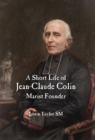 Image for Short Life of Jean-Claude Colin: Marist Founder