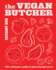 Image for The vegan butcher  : the ultimate guide to plant-based meat