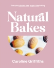 Image for Natural bakes  : everyday gluten-free, sugar-free baking
