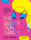 Image for The queer film guide  : 100 great movies that tell LGBTQIA+ stories