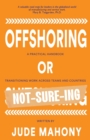 Image for Offshoring or Sh!tshoring : A Practical Handbook Transitioning Work Across Teams and Countries