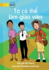 Image for I Can Be A Teacher - T? co th? lam giao vien