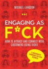 Image for Engaging as F*ck : How to attract and connect with customers using video - A videography handbook for your business