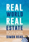 Image for Real World Real Estate : How to Invest in Property to Live Life on Your Terms