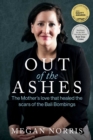 Image for Out of the Ashes: The Mothers Love That Healed the Scars of the Bali Bombings