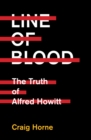 Image for Line of Blood : The Truth of Alfred Howitt