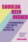 Image for Shoulda Been Higher : A Celebration of 30 Years of Triple J&#39;s Hottest 100