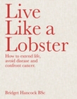 Image for Live Like a Lobster : How to Extend Life, Avoid Disease and Confront Cancer