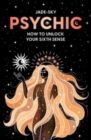 Image for Psychic  : how to unlock your sixth sense