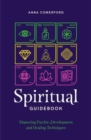 Image for The spiritual guidebook  : mastering psychic development and healing techniques