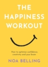 Image for The Happiness Workout : How to optimise confidence, creativity and your brain