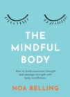 Image for The Mindful Body : How to build emotional strength and manage stress with body mindfulness