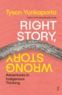 Image for Right story, wrong story  : adventures in Indigenous thinking