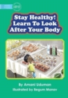 Image for Stay Healthy! Learn To Look After Your Body