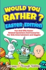 Image for Would You Rather? - Easter Edition : Fun And Silly Easter Related Questions And Scenarios For Kids Entertainment and Giggles