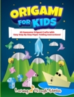 Image for Origami For Kids : 40 Awesome Origami Crafts With Easy Step By Step Paper Folding Instructions!