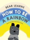 Image for Bear Learns How to Be a Rainbow