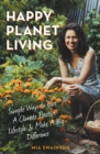 Image for Happy planet living  : simple ways to live a climate positive lifestyle and make a big difference