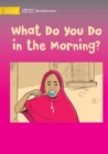 Image for What Do You Do in the Morning?