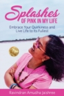 Image for Splashes of Pink in My Life : Embrace Your Quirkiness and Live Life to Its Fullest
