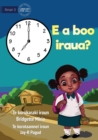 Image for What Time Is It? - E a boo iraua? (Te Kiribati)