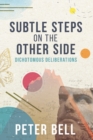 Image for Subtle Steps On The Other Side : Dichotomous Deliberations