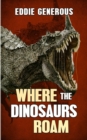Image for Where The Dinosaurs Roam