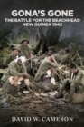 Image for Gona&#39;s Gone!: The Battle for the Beachhead New Guinea 1942