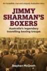 Image for Jimmy Sharman&#39;s Boxers: Australia&#39;s Legendary Travelling Boxing Troupe