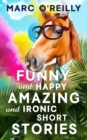 Image for Funny and Happy Amazing and Ironic Short Stories