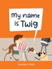 Image for My Name is Twig
