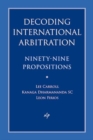 Image for Decoding International Arbitration : Ninety-Nine Propositions