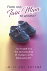 Image for From One Twin Mum to Another : An insight into the complexities of multiple birth bereavement
