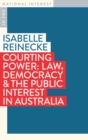 Image for Courting Power : Law, Democracy &amp; the Public Interest in Australia