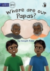 Image for Where are our Papas? - Our Yarning