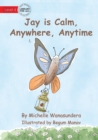 Image for Jay is Calm, Anywhere, Anytime