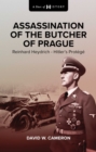 Image for Assassination of the Butcher of Prague: Reinhard Heydrich Hitler&#39;s Protege