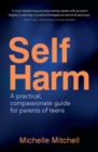 Image for Self-Harm: A Practical, Compassionate Guide for Parents of Teens
