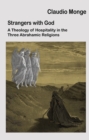 Image for Strangers with God : A Theology of Hospitality in the Three Abrahamic Religions: A Theology of Hospitality in the Three Abrahamic Religions