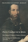 Image for Pierre Lambert de la Motte : The Unknown Father of the Modern Missions: First Vicar Apostolic of Cochinchina, 1624-1679: The Unknown Father of the Modern Missions: First Vicar Apostolic of Cochinchina, 1624-1679
