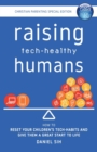 Image for Raising Tech-Healthy Humans - Christian Parenting Edition